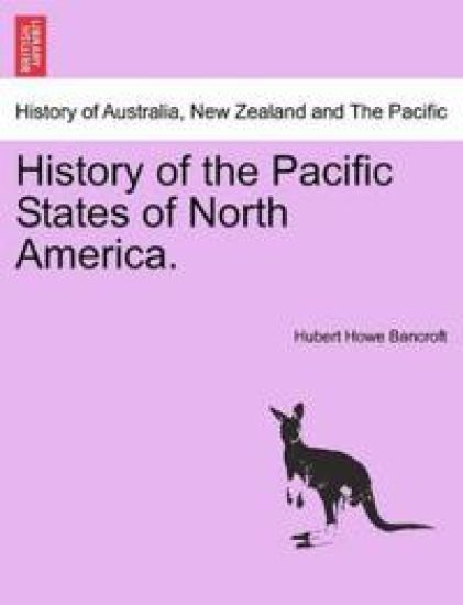History of the Pacific States of North America. – Hubert Howe Bancroft, kirjan kansikuva