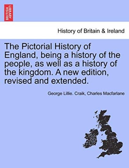 The Pictorial History of England, being a history of the people, as well as a history of the kingdom. A new edition, revised and extended.
