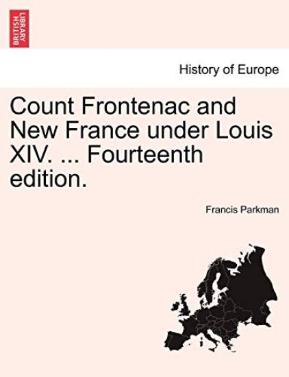 Count Frontenac and New France Under Louis XIV. ... Fourteenth Edition.