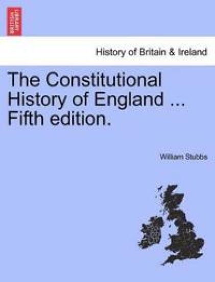 The Constitutional History of England ... Fifth edition.