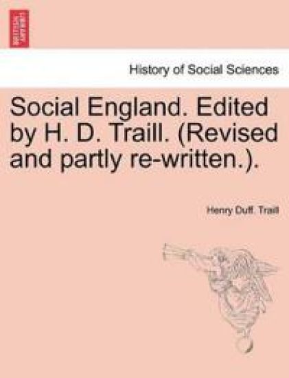 Social England. Edited by H. D. Traill. (Revised and partly re-written.).