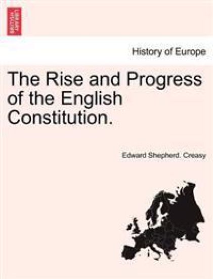 The Rise and Progress of the English Constitution.