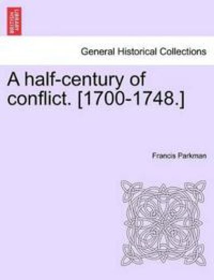 A Half-Century of Conflict. [1700-1748.]