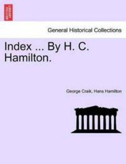 Index ... by H. C. Hamilton.