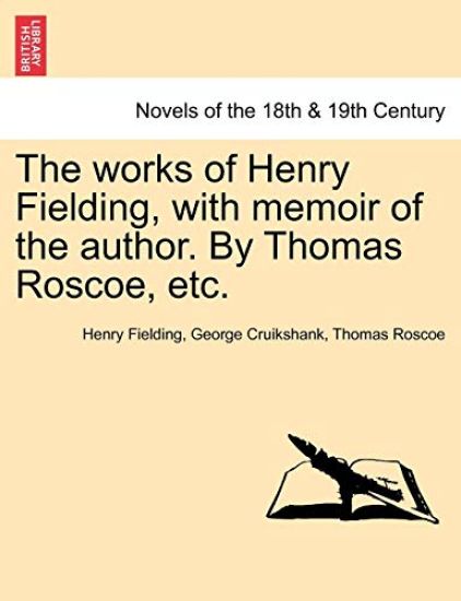 The Works of Henry Fielding, with Memoir of the Author. by Thomas Roscoe, Etc.
