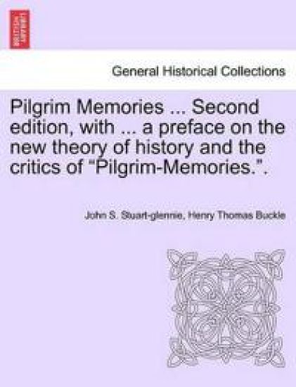 Pilgrim Memories ... Second edition, with ... a preface on the new theory of history and the critics of "Pilgrim-Memories.".