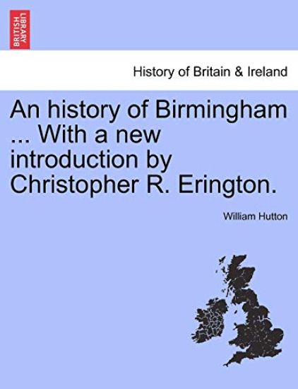 An history of Birmingham ... With a new introduction by Christopher R. Erington.