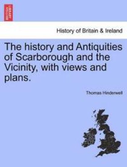 The History and Antiquities of Scarborough and the Vicinity, with Views and Plans.