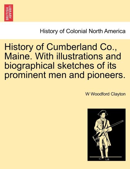 History of Cumberland Co., Maine. With illustrations and biographical sketches of its prominent men and pioneers.
