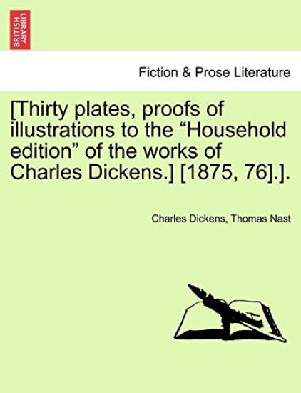[Thirty Plates, Proofs of Illustrations to the "Household Edition" of the Works of Charles Dickens.] [1875, 76].].