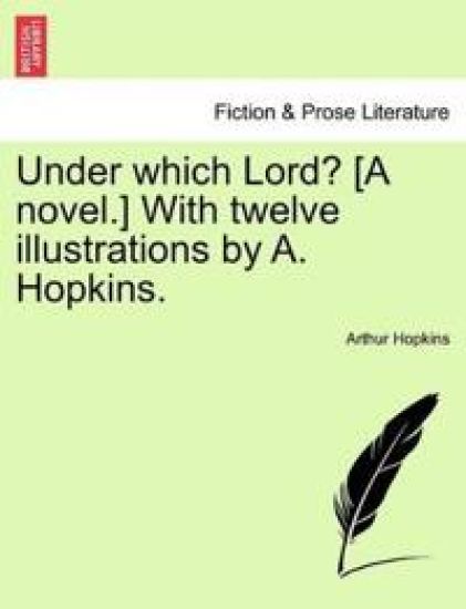 Under Which Lord? [A Novel.] with Twelve Illustrations by A. Hopkins.