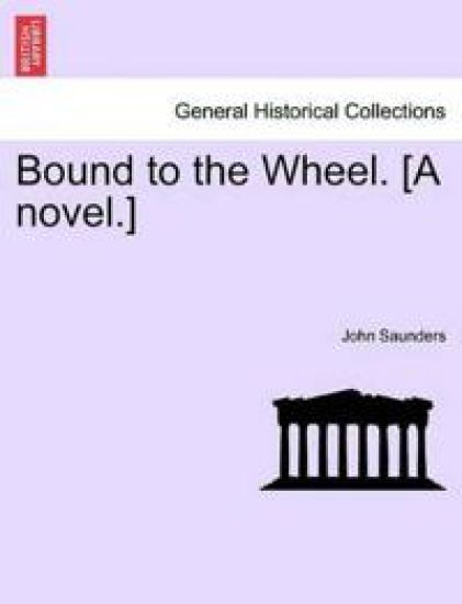 Bound to the Wheel. [A Novel.]