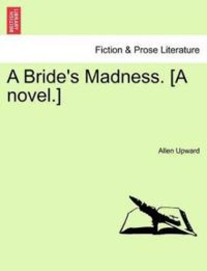 A Bride's Madness. [A Novel.]