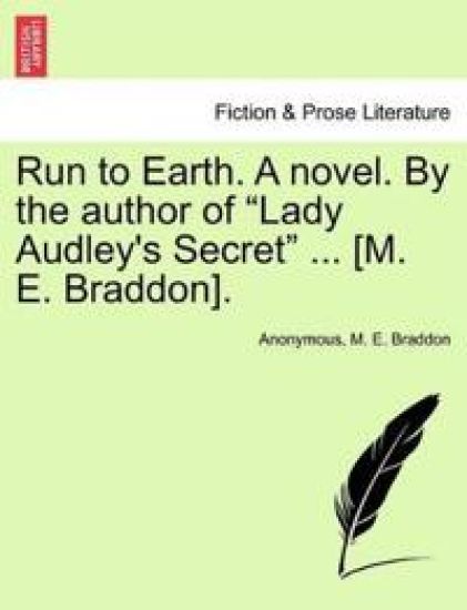 Run to Earth. a Novel. by the Author of Lady Audley's Secret ... [M. E. Braddon]. Vol. II.