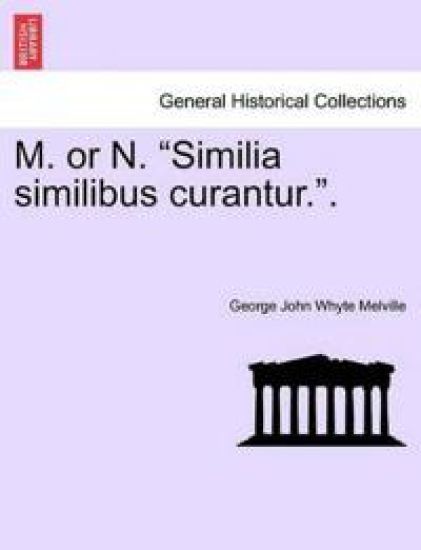 M. or N. "Similia Similibus Curantur.."