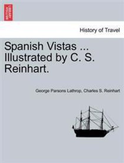 Spanish Vistas ... Illustrated by C. S. Reinhart.