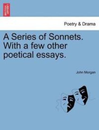 A Series of Sonnets. with a Few Other Poetical Essays.
