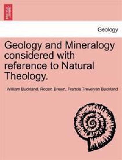 Geology and Mineralogy Considered with Reference to Natural Theology. Vol. II – William Buckland, kirjan kansikuva