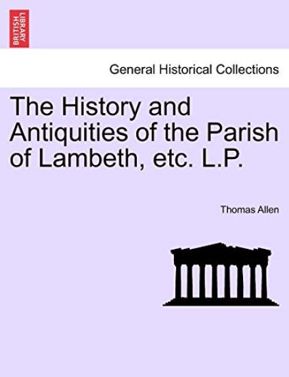 The History and Antiquities of the Parish of Lambeth, etc. L.P.