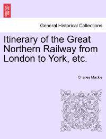 Itinerary of the Great Northern Railway from London to York, Etc.