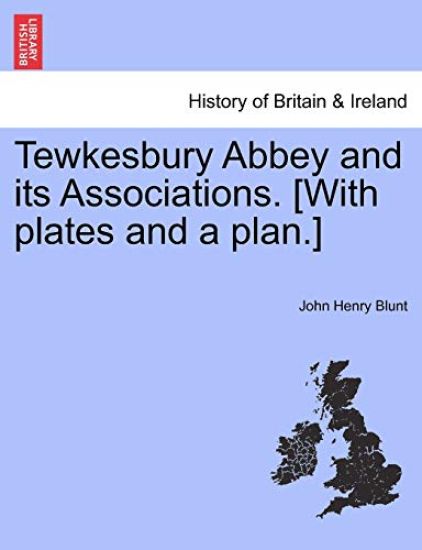 Tewkesbury Abbey and Its Associations. [With Plates and a Plan.]