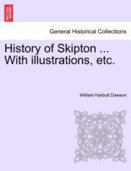 History of Skipton ... with Illustrations, Etc.