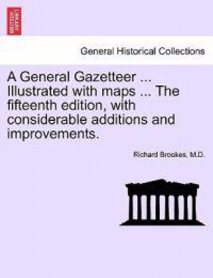 A General Gazetteer ... Illustrated with maps ... The fifteenth edition, with considerable additions and improvements.