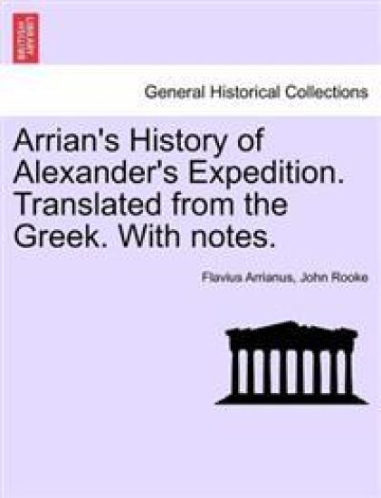 Arrian's History of Alexander's Expedition. Translated from the Greek. with Notes.