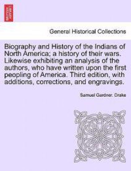 Biography and History of the Indians of North America; a history of their wars. Likewise exhibiting an analysis of the authors, who have written upon the first peopling of America. Fifth Edition