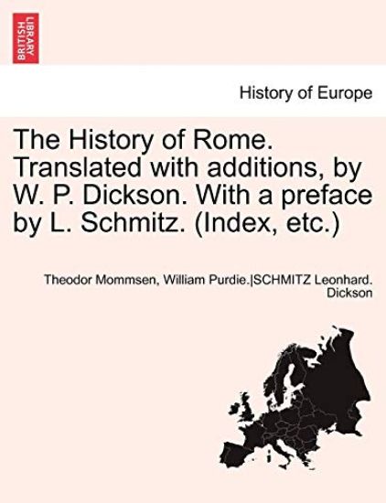 The History of Rome. Translated with Additions, by W. P. Dickson. with a Preface by L. Schmitz. (Index, Etc.) Part II