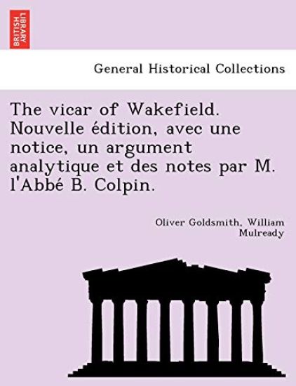 The vicar of Wakefield. Nouvelle e´dition, avec une notice, un argument analytique et des notes par M. l'Abbe´ B. Colpin. – Oliver Goldsmith, kirjan kansikuva