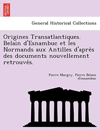 Origines Transatlantiques. Belain d'Esnambuc et les Normands aux Antilles d'apre`s des documents nouvellement retrouve´s.