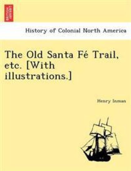 The Old Santa Fe´ Trail, etc. [With illustrations.]