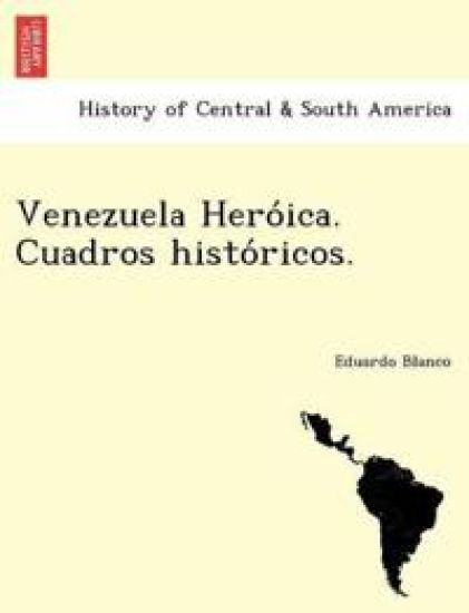 Venezuela Hero´ica. Cuadros histo´ricos.