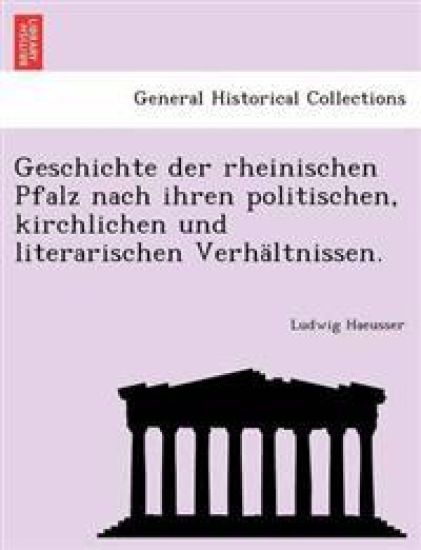 Geschichte der rheinischen Pfalz nach ihren politischen, kirchlichen und literarischen Verhältnissen.