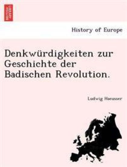 Denkwürdigkeiten zur Geschichte der Badischen Revolution.