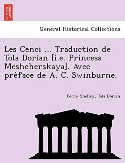 Les Cenci ... Traduction de Tola Dorian [I.E. Princess Meshcherskaya]. Avec Pre Face de A. C. Swinburne.