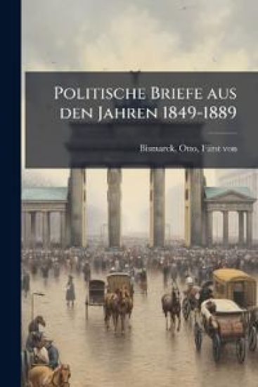 Politische Briefe Aus Den Jahren 1849-1889