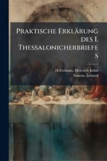 Praktische Erklarung Des I. Thessalonicherbriefes