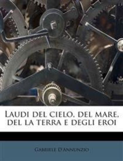Laudi del cielo, del mare, del la terra e degli eroi