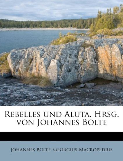 Rebelles Und Aluta. Hrsg. Von Johannes Bolte
