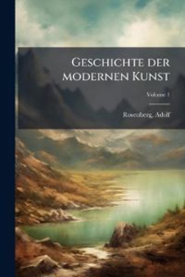 Geschichte Der Modernen Kunst Volume 1