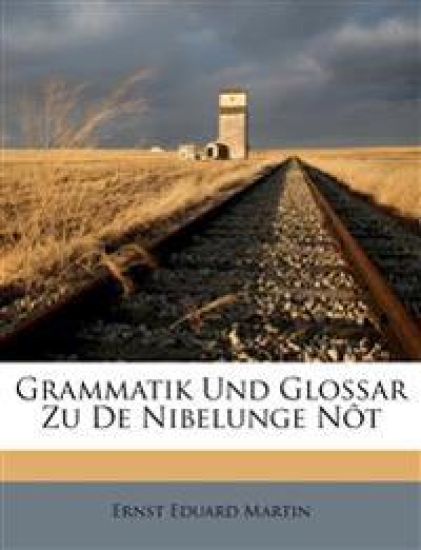 Grammatik Und Glossar Zu de Nibelunge N?t