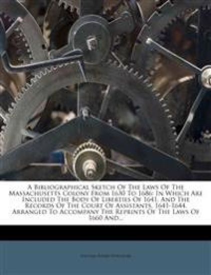 A Bibliographical Sketch of the Laws of the Massachusetts Colony from 1630 to 1686