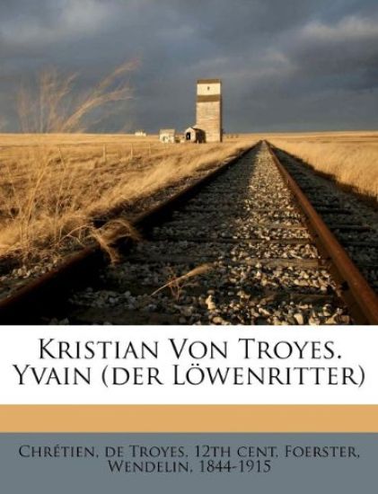 Kristian Von Troyes. Yvain (Der Lowenritter)