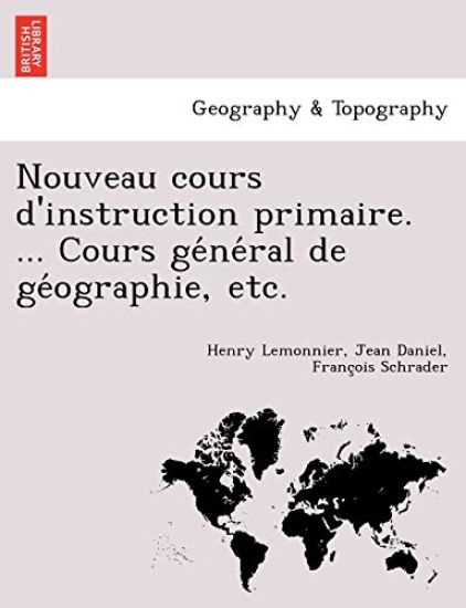 Nouveau Cours D'Instruction Primaire. ... Cours GE Ne Ral de GE Ographie, Etc.