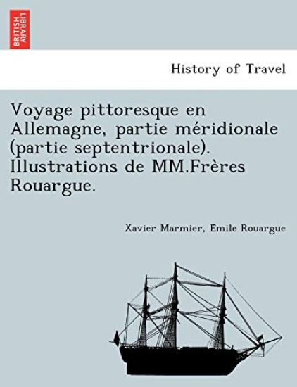 Voyage pittoresque en Allemagne, partie me´ridionale (partie septentrionale). Illustrations de MM.Fre`res Rouargue.