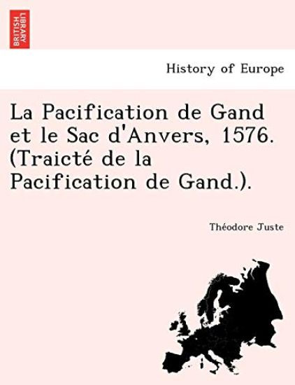 La Pacification de Gand et le Sac d'Anvers, 1576. (Traicté de la Pacification de Gand.).