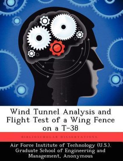 Wind Tunnel Analysis and Flight Test of a Wing Fence on A T-38 – Michael D Williams, kirjan kansikuva