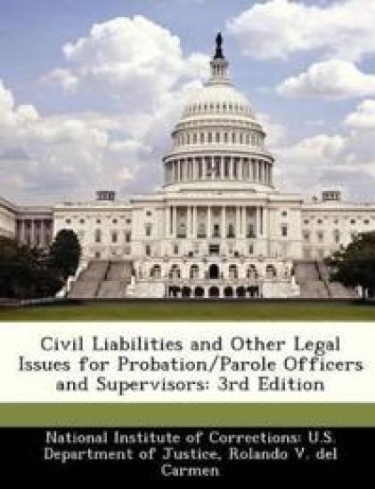Civil Liabilities and Other Legal Issues for Probation/Parole Officers and Supervisors